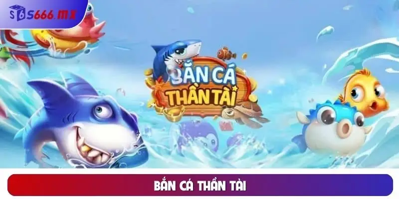 Bắn cá Thần Tài Bắn cá Thần Tài