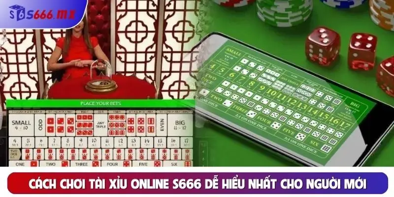 Cách chơi tài xỉu online S666 dễ hiểu nhất cho người mới