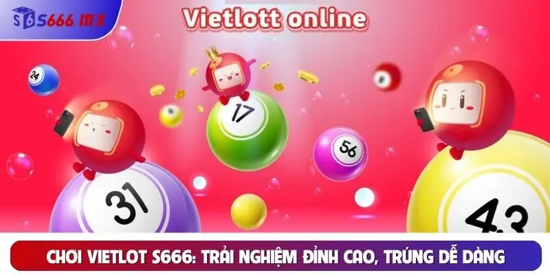 Chơi vietlot S666: Trải nghiệm đỉnh cao, trúng dễ dàng
