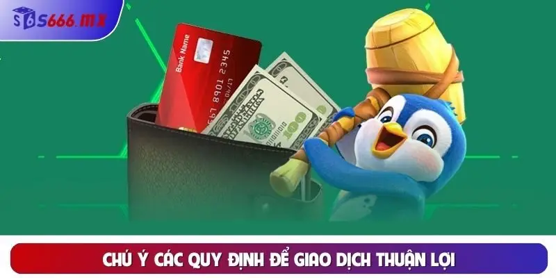 Chú ý các quy định để giao dịch thuận lợi Chú ý các quy định để giao dịch thuận lợi