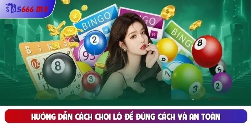 Hướng dẫn cách chơi lô đề đúng cách và an toàn