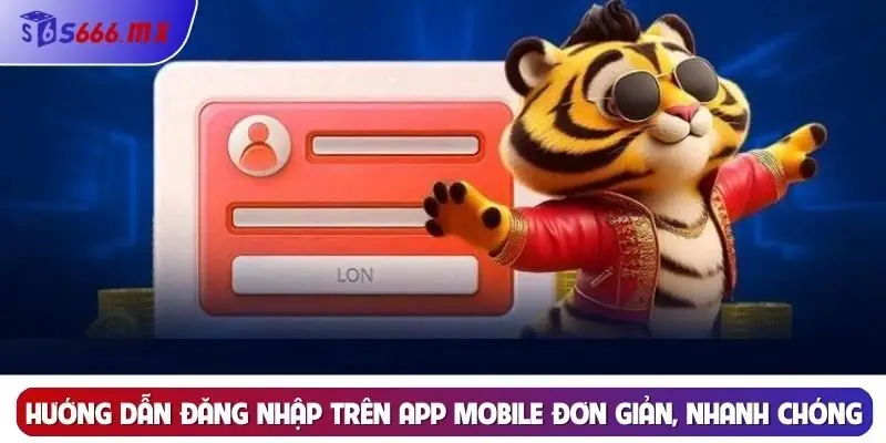 Hướng dẫn đăng nhập trên app mobile đơn giản, nhanh chóng Hướng dẫn đăng nhập trên app mobile đơn giản, nhanh chóng