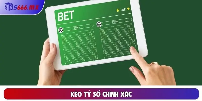 Kèo tỷ số chính xác Kèo tỷ số chính xác