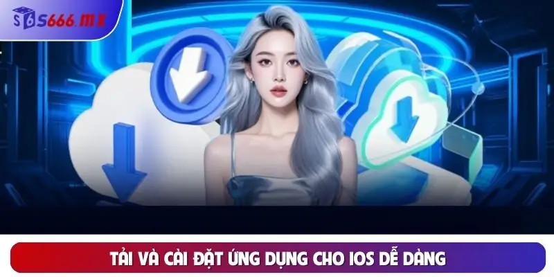 Tải và cài đặt ứng dụng cho iOS dễ dàng