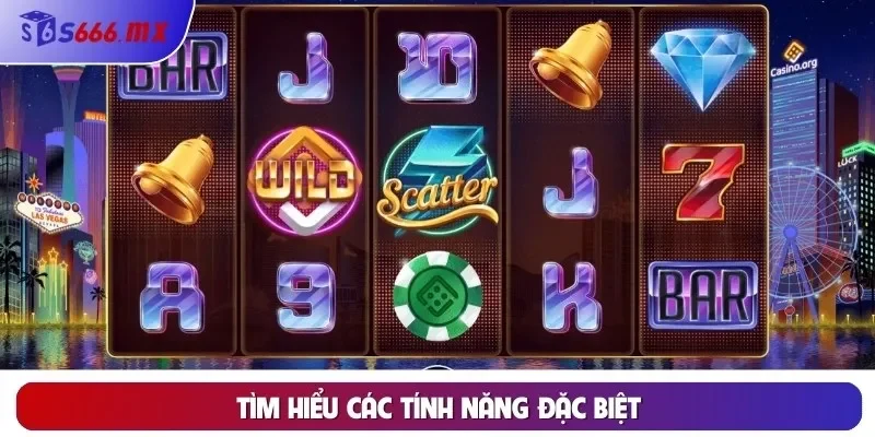 Tìm hiểu các tính năng đặc biệt Tìm hiểu các tính năng đặc biệt